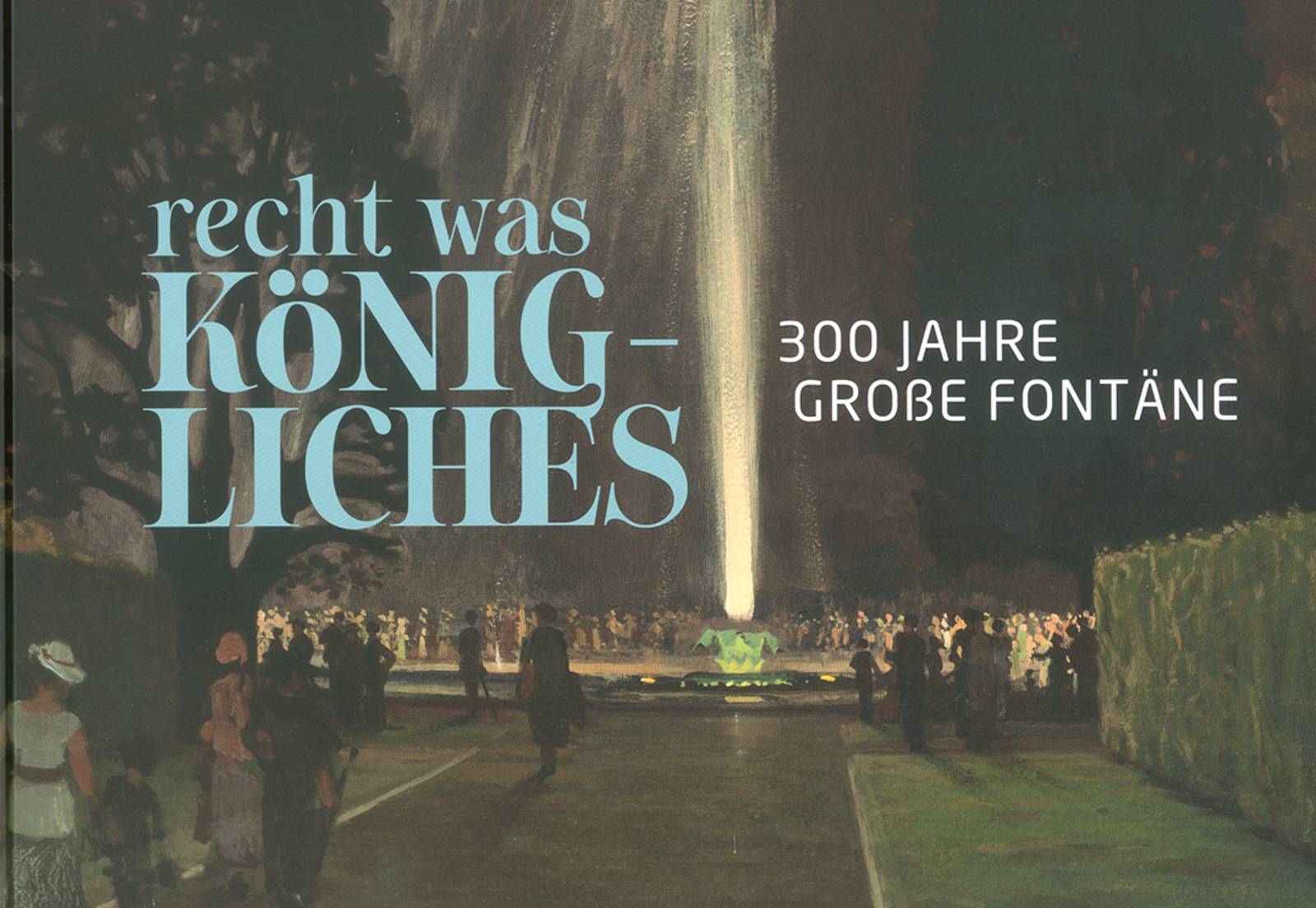 Buchtitel vom Buch zur Ausstellung "recht was Königliches. 300  Jahre Große Fontäne"